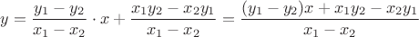 $$y=\dfrac{y_1-y_2}{x_1-x_2}\cdot x+\dfrac{x_1y_2-x_2y_1}{x_1-x_2}=\dfrac{(y_1-y_2)x+x_1y_2-x_2y_1}{x_1-x_2}$$
