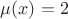 $\mu(x)=2$