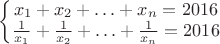 $\left\{\begin{matrix} x_1+x_2+\ldots+x_n=2016\\  \frac1{x_1}+\frac1{x_2}+\ldots+\frac1{x_n}=2016\end{matrix}\right.$