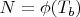 $N=\phi(T_b)$