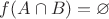 $f(A \cap B) = \varnothing$
