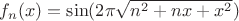 $f_n(x)=\sin({2\pi\sqrt{n^2+nx+x^2}})$