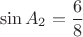 $$\sin A_2=\frac{6}{8}$$