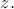 $ z.$