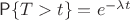 $\mathsf P\{T>t\}=e^{-\lambda t}$