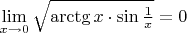 $\lim\limits_{x \to 0} \sqrt{\arctg x \cdot \sin{\frac 1 x}} = 0$