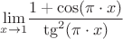 $\displaystyle{\lim_{x \to 1}}\frac{1+\cos(\pi \cdot {x})}{\tg^2({\pi\cdot{x}})}$