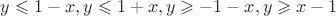 $y \leqslant 1 - x,y \leqslant 1 + x,y \geqslant  - 1 - x,y \geqslant x - 1$