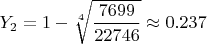 $Y_2 = 1-\sqrt[4]{\dfrac{7699}
{22746}}\approx0.237$