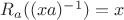 $R_a((xa)^{-1}) = x$