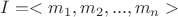$I=<m_1,m_2,...,m_n>$