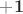$\mathbf {+1}$
