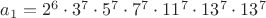 $a_1=2^6\cdot 3^7\cdot 5^7\cdot 7^7\cdot 11^7\cdot 13^7\cdot 13^7$