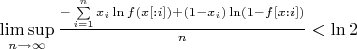 $\limsup\limits_{n \to \infty} \frac{-\sum\limits_{i=1}^n x_i \ln f(x[:i]) + (1 - x_i) \ln (1 - f[x:i])}{n} < \ln 2$