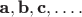 $\textbf a, \textbf b, \textbf c, \ldots .$