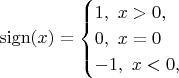 $$
\mathop{\mathrm{sign}}(x)
=
\begin{cases}
1,\ x>0,\\
0,\ x=0\\
-1,\ x<0,\\
\end{cases}
$$