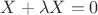 $X+\lambda X = 0$