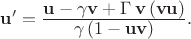 $\mathbf{u}' = \frac{\displaystyle\mathbf{u}-\gamma\mathbf{v} + \Gamma\,{\mathbf v}\,({\mathbf v}{\mathbf u})}
{\displaystyle\gamma\,(1-\mathbf{u}\mathbf{v})}.
$