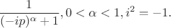 $$
\dfrac{1}{(-i p)^{\alpha}+1}, 0<\alpha <1, i^2=-1.
$$