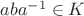 $aba^{-1} \in K$