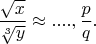 $\dfrac{\sqrt{x}}{\sqrt[3]{y}} \approx ...., \dfrac{p}{q}.$