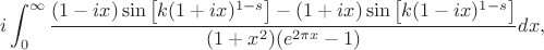 $$i\int_{0}^{\infty}\frac{(1-ix)\sin \left[k(1+ix)^{1-s}\right] - (1+ix)\sin \left[k(1-ix)^{1-s}\right]}{(1+x^2)(e^{2\pi x}-1)}dx,$$