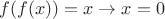 $f(f(x))=x\to x=0$ $f(f(x))=x\to x=0$
