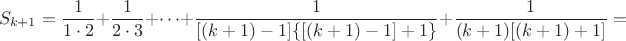 $$S_{k+1}=\frac {1}{1\cdot 2}+\frac {1}{2\cdot 3}+\cdots+\frac {1}{[(k+1)-1]\{[(k+1)-1]+1\}}+\frac {1}{(k+1)[(k+1)+1]}=$$