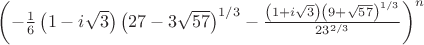 $\left(-\frac{1}{6} \left(1-i \sqrt{3}\right) \left(27-3 \sqrt{57}\right)^{1/3}-\frac{\left(1+i \sqrt{3}\right) \left(9+\sqrt{57}\right)^{1/3}}{2 3^{2/3}}\right)^{n}$