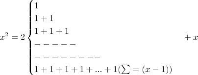 $$x^2=2\begin{cases}1\\1+1\\1+1+1\\-----\\--------\\1+1+1+1+...+1     (\sum=( x-1))\end{cases}+x $$