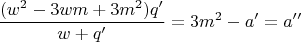 $$\frac{(w^2-3wm+3m^2)q'}{w + q'}=3m^2-a'=a''$$