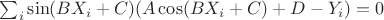 $\sum_i  \sin(B X_i  + C)(A \cos(B X_i + C) + D - Y_i) = 0$