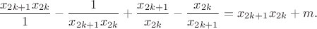 $$\frac{x_{2k+1}x_{2k}}{1}-\frac{1}{x_{2k+1}x_{2k}}+\frac{x_{2k+1}}{x_{2k}}-\frac{x_{2k}}{x_{2k+1}}=x_{2k+1}x_{2k}+m.$$