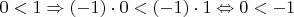$0 < 1 \Rightarrow ( - 1) \cdot 0 < ( - 1) \cdot 1 \Leftrightarrow 0 <  - 1$