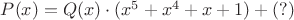 $P(x)=Q(x)\cdot (x^5+x^4+x+1)+(?)$