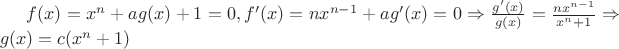 $f(x)=x^n+a g(x)+1=0, f'(x)=nx^{n-1}+a g'(x)=0 \Rightarrow \frac{g'(x)}{g(x)}=\frac{nx^{n-1}}{x^n+1}\Rightarrow g(x)=c(x^n+1)$
