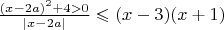 $\frac{(x-2a)^2+4 >0}{|x-2a|} \leqslant  (x-3)(x+1)$