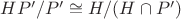$HP'/P'\cong H/(H\cap P')$