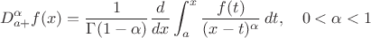 $$D^\alpha_{a+}f(x)=\frac{1}{\Gamma(1-\alpha)}\frac{d}{dx}\int_a^x\frac{f(t)}{(x-t)^\alpha}\, dt, \quad 0<\alpha<1$$