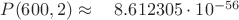 $P(600, 2) \approx \quad	8.612305\cdot 10^{-56}$
