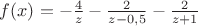 $f(x) = -\frac{4}{z} - \frac{2}{z-0,5} - \frac{2}{z+1}$