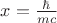 $x=\frac{\hbar}{mc}$