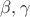 $\beta, \gamma$