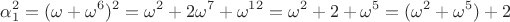 $$\alpha _{1}^{2}=(\omega +\omega ^{6})^{2}=\omega ^{2}+2\omega ^{7}+\omega ^{12}=\omega ^{2}+2+\omega ^{5}=(\omega ^{2}+\omega ^{5})+2$$