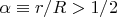 $\alpha\equiv r/R>1/2$