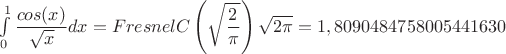 $\int\limits_0^1{\dfrac{cos(x)}{\sqrt{x}}}dx=FresnelC\left(\sqrt{\dfrac{2}{\pi}}\right)\sqrt{2\pi}=1,8090484758005441630$