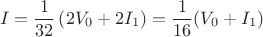 $$ I = \frac{1}{32} \left( 2V_0 + 2I_1 \right) = \frac{1}{16} (V_0 + I_1) $$
