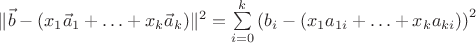 $\|\vec b-(x_1\vec a_1+\ldots+x_k \vec a_k)\|^2=\sum\limits_{i=0}^k\left(b_i-(x_1 a_{1i}+\ldots+x_k a_{ki})\right)^2$