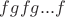 $fgfg...f$ $fgfg...f$