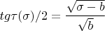$tg\tau(\sigma)/2=\dfrac {\sqrt{\sigma-b}} {\sqrt{b}}$